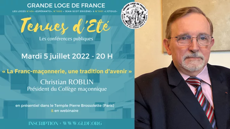 05/07/2022&nbsp;: Christian ROBLIN «&nbsp;La Franc-Maçonnerie une tradition d&rsquo;avenir&nbsp;» – Tenues d&rsquo;été de la GLDF