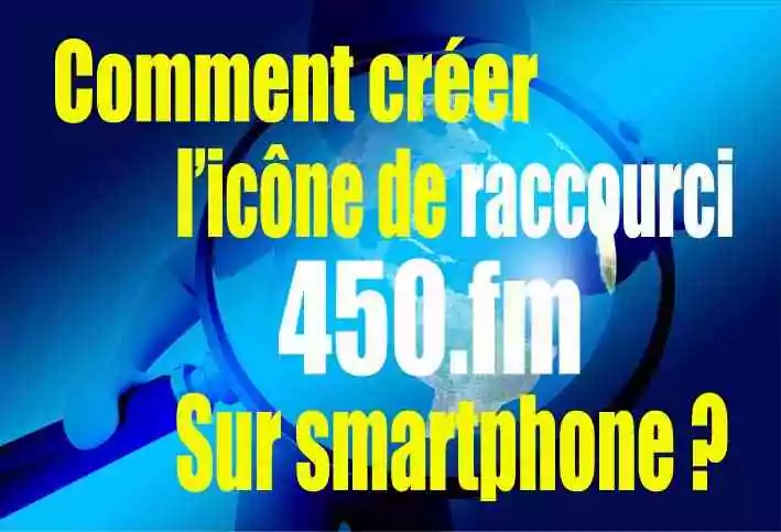Avez-vous créé un raccourci 450.fm sur votre smartphone ou votre ordinateur&nbsp;?
