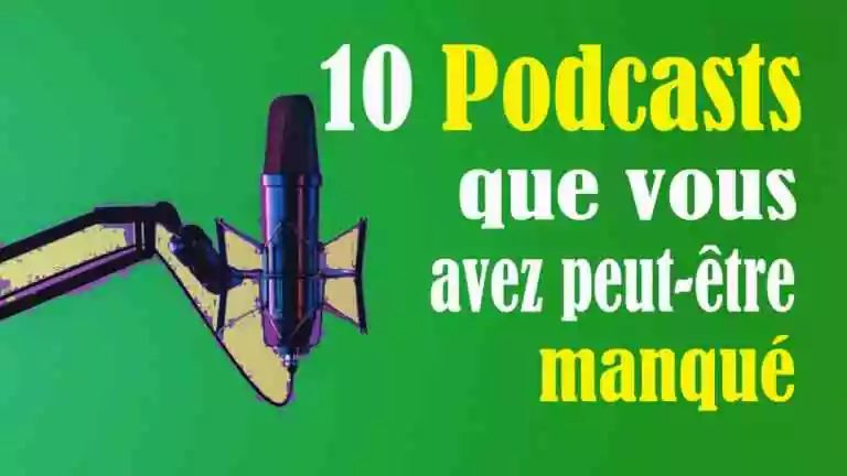 Écoutez les 10 podcasts… que vous avez peut-être manqué