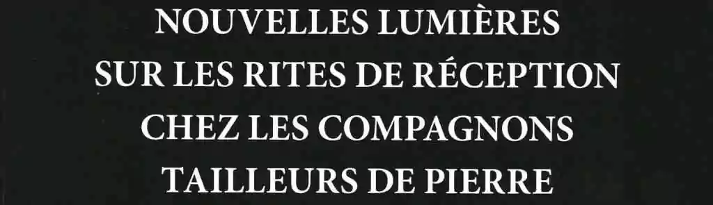 Nouvelle lumière sur les rites de réception chez les compagnons tailleurs de pierre