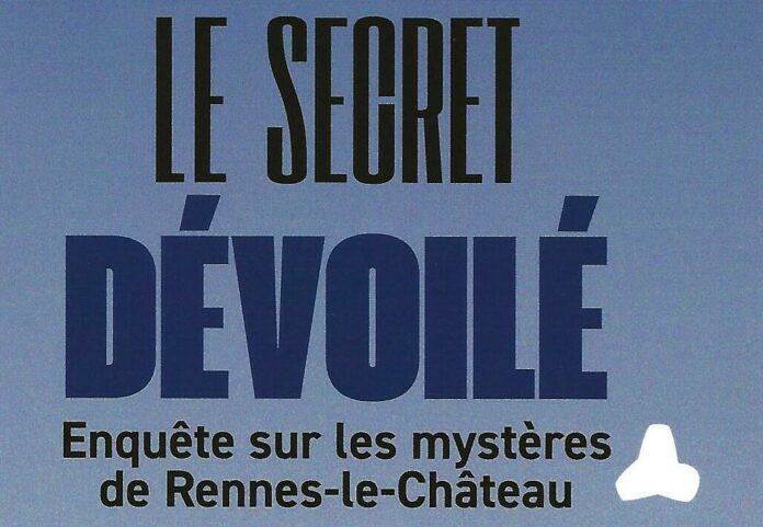 Le secret dévoilé-Enquête sur les mystères de Rennes-le-Château