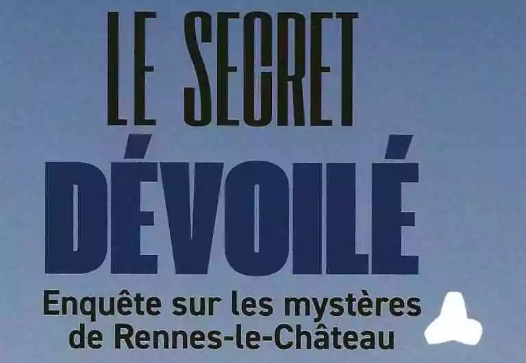 Le secret dévoilé-Enquête sur les mystères de Rennes-le-Château
