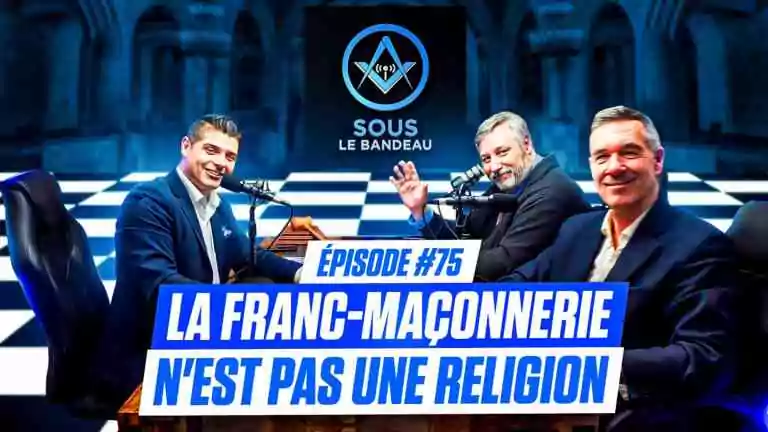 La Franc-Maçonnerie n&rsquo;est pas une religion | Sous le Bandeau | Épisode #75