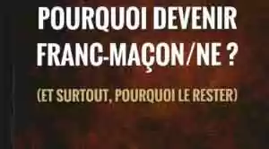 Pourquoi devenir franc-maçon/ne ? (Et surtout, pourquoi le rester)