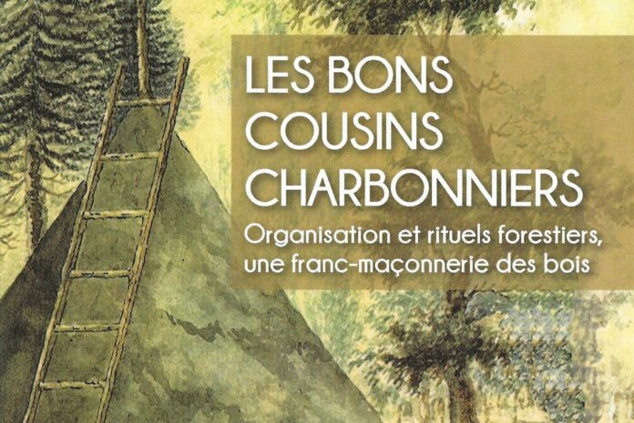 Les Bons Cousins Charbonniers – Organisation et rituels forestiers, une franc-maçonnerie des bois