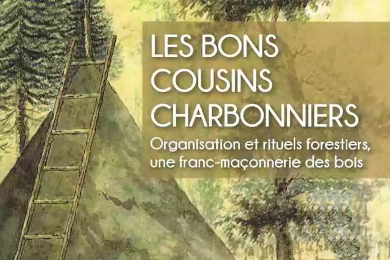 Les Bons Cousins Charbonniers – Organisation et rituels forestiers, une franc-maçonnerie des bois