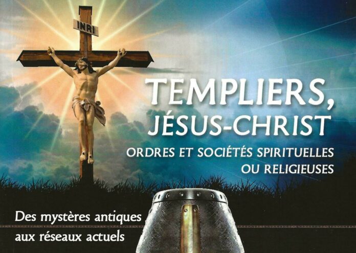 Templiers, Jésus-Christ, Ordres et sociétés spirituelles ou religieuses-Des mystères antiques, aux réseaux actuels
