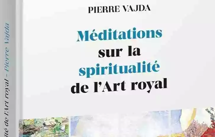 Méditations sur la spiritualité de l’Art royal dans la tradition du R.E.A.A.