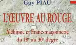 L’Œuvre au rouge – Alchimie et Franc-maçonnerie du 18e au 30e degré