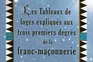 Les Tableaux de loges expliqués aux trois premiers degrés de la franc-maçonnerie