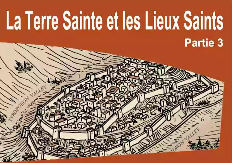 La Terre Sainte et les Lieux Saints (Partie 3/4)