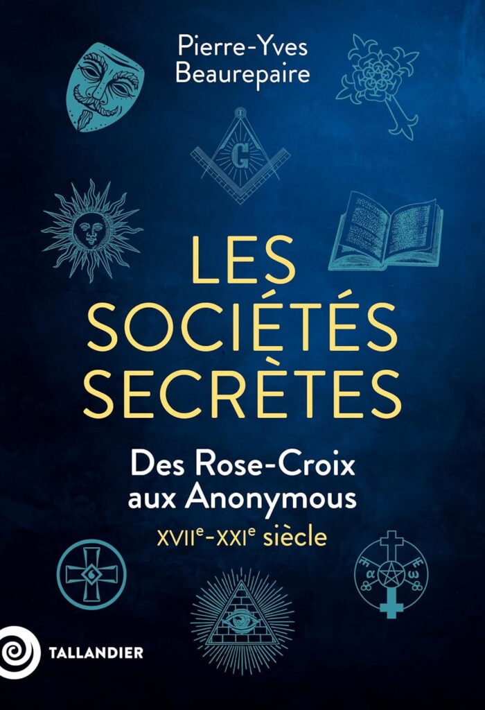 Les sociétés secrètes. Des Rose-Croix aux Anonymous