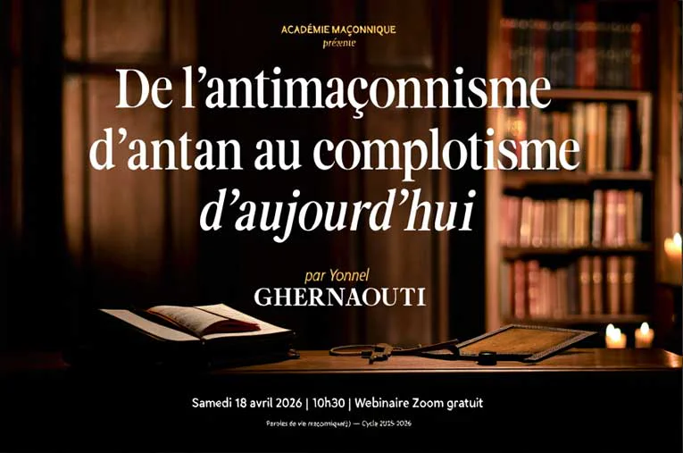 18/04/26 – Académie maçonnique Paris&nbsp;: «&nbsp;De l’antimaçonnisme d’antan au complotisme d’aujourd’hui&nbsp;»