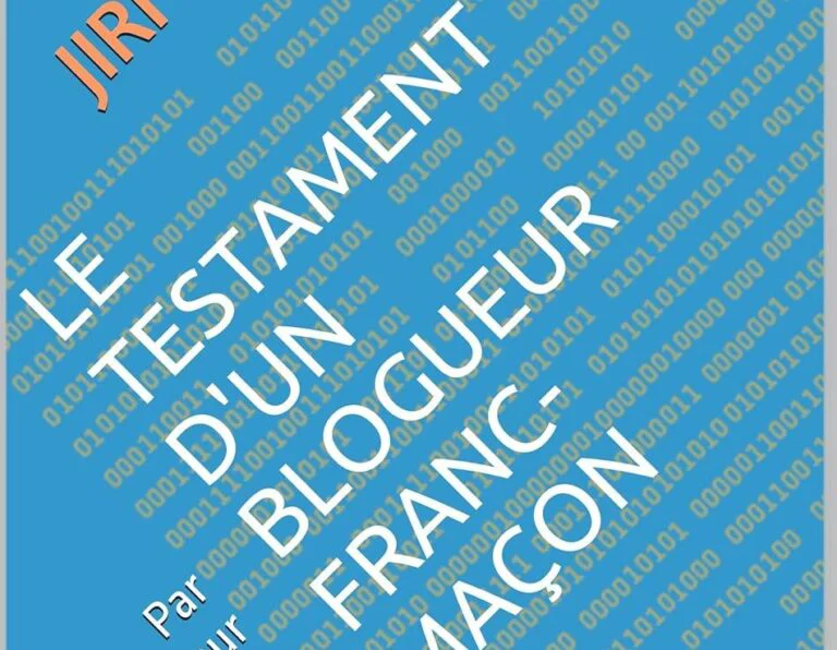 Le Testament d’un blogueur franc-maçon ou l’amertume élevée au rang de magistère