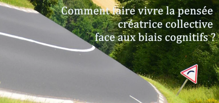 Comment faire vivre la pensée créatrice collective face aux biais cognitifs&nbsp;?