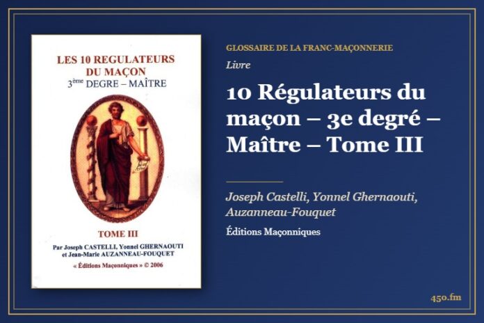 10 Régulateurs du maçon – 3e degré – Maître – Tome III (Livre) – Glossaire de la franc-maçonnerie 450.fm