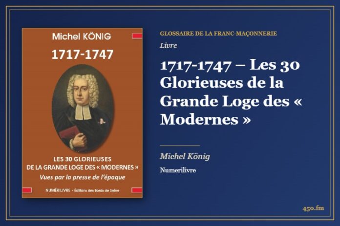 1717-1747 – Les 30 Glorieuses de la Grande Loge des « Modernes » (Livre) – Glossaire de la franc-maçonnerie 450.fm