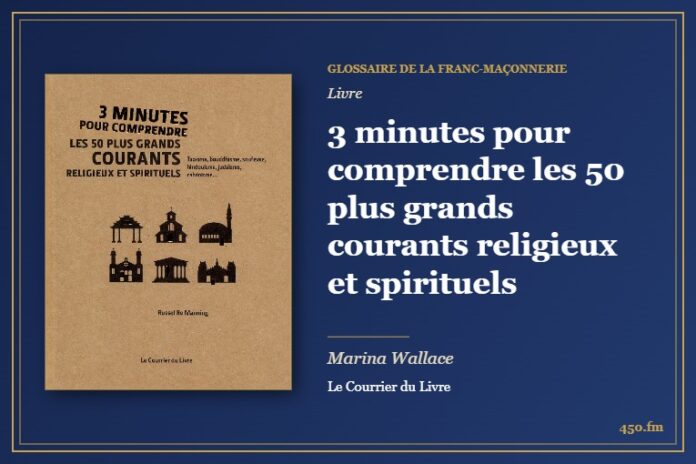 3 minutes pour comprendre les 50 plus grands courants religieux et spirituels (Livre) – Glossaire de la franc-maçonnerie 450.fm