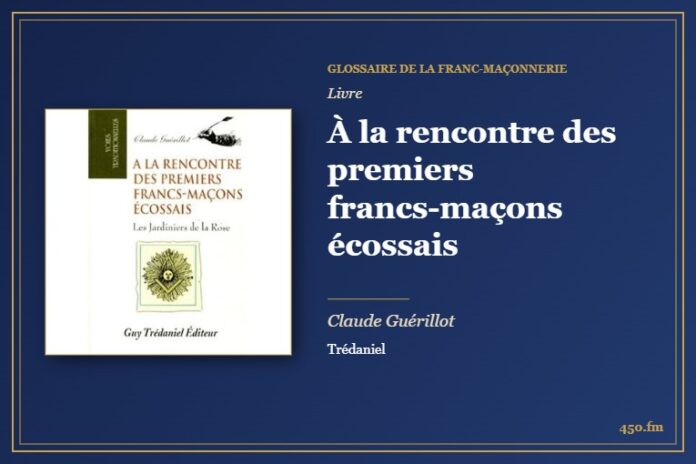 À la rencontre des premiers francs-maçons écossais (Livre) – Glossaire de la franc-maçonnerie 450.fm