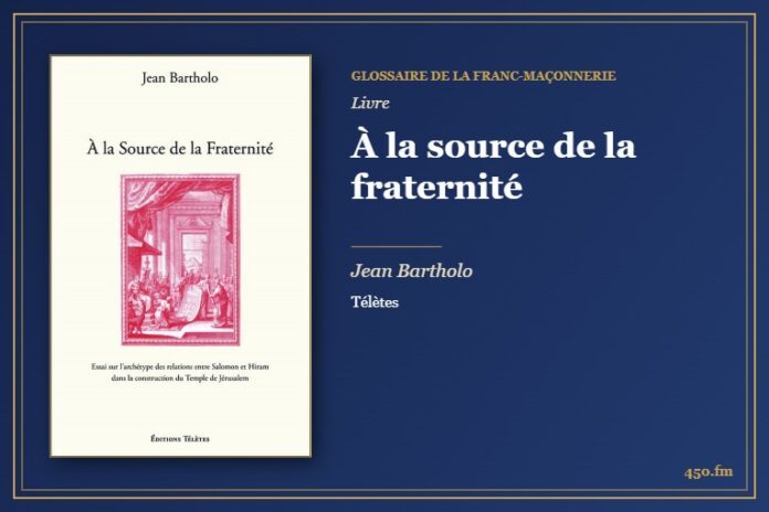 À la source de la fraternité (Livre) – Glossaire de la franc-maçonnerie 450.fm