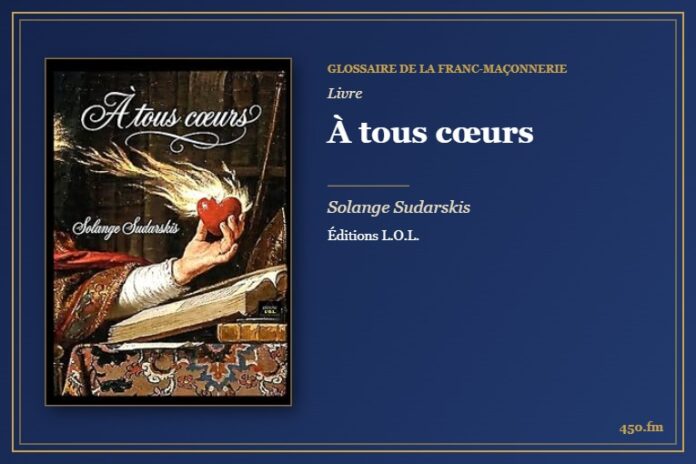 À tous cœurs (Livre) – Glossaire de la franc-maçonnerie 450.fm