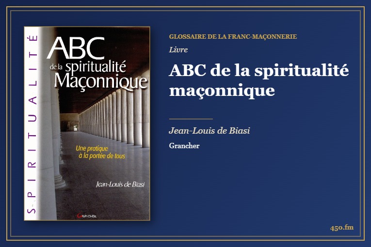 ABC de la spiritualité maçonnique (Livre) – Glossaire de la franc-maçonnerie 450.fm
