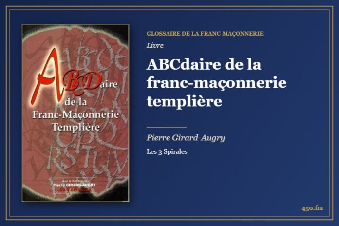 ABCdaire de la franc-maçonnerie templière (Livre) – Glossaire de la franc-maçonnerie 450.fm