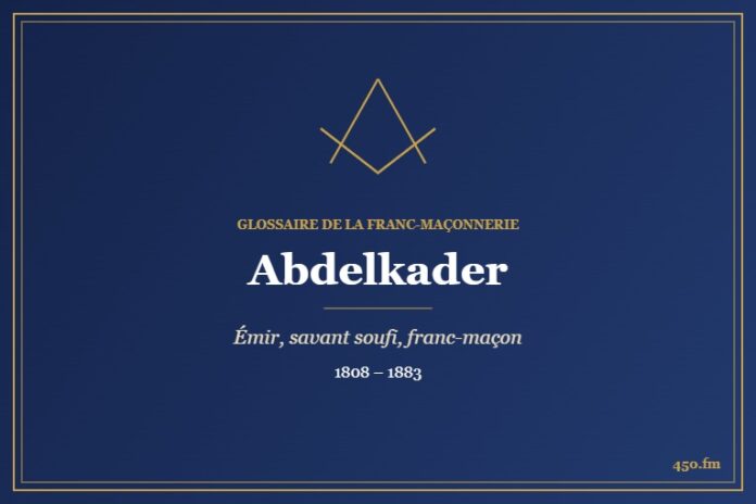 Abdelkader (Personnalité) – Glossaire de la franc-maçonnerie 450.fm