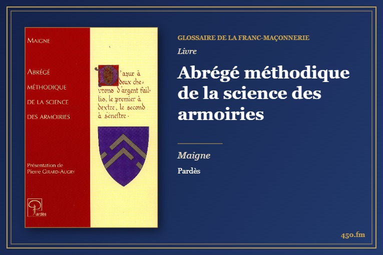 Abrégé méthodique de la science des armoiries (Livre) – Glossaire de la franc-maçonnerie 450.fm