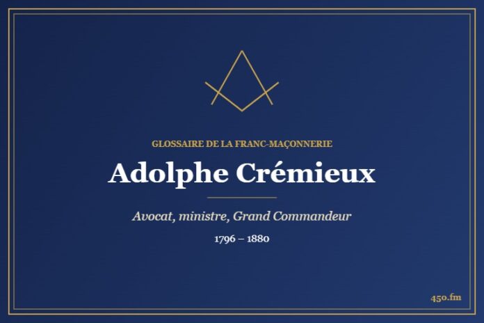 Adolphe Crémieux (Personnalité) – Glossaire de la franc-maçonnerie 450.fm