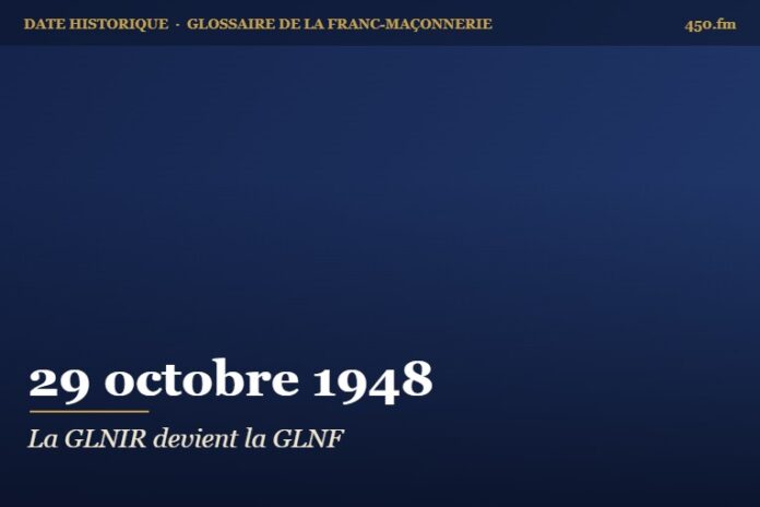 Adoption du nom de Grande Loge nationale française (GLNF), 29 octobre 1948 – date historique de la franc-maçonnerie – 450.fm