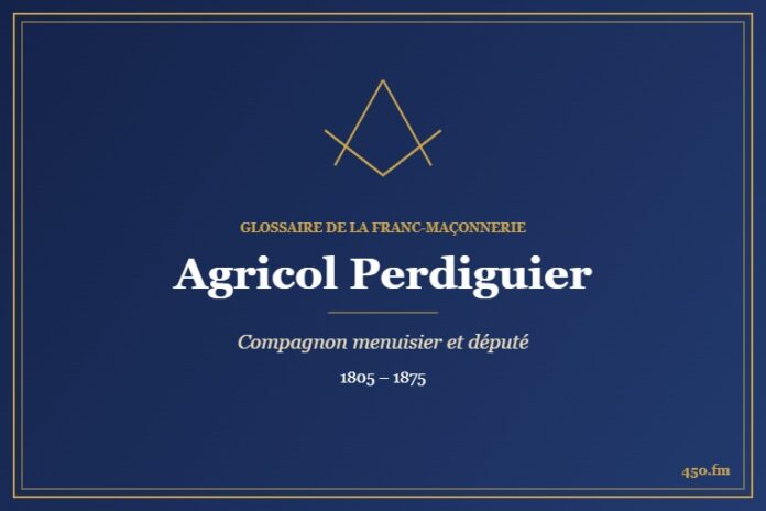 Agricol Perdiguier (Personnalité) – Glossaire de la franc-maçonnerie 450.fm