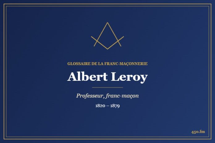 Albert Leroy (Personnalité) – Glossaire de la franc-maçonnerie 450.fm