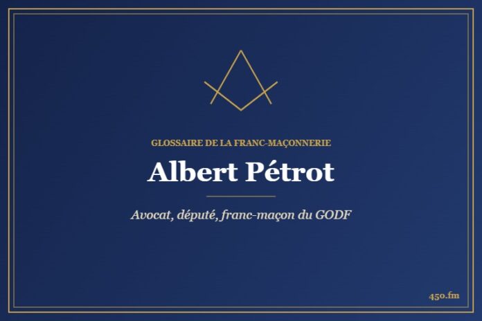 Albert Pétrot (Personnalité) – Glossaire de la franc-maçonnerie 450.fm