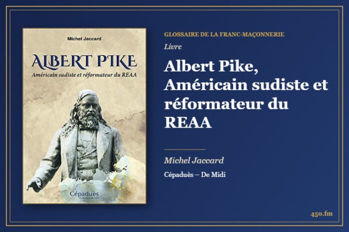 Albert Pike, Américain sudiste et réformateur du REAA (Livre) – Glossaire de la franc-maçonnerie 450.fm