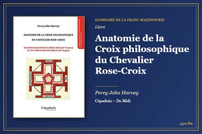 Anatomie de la Croix philosophique du Chevalier Rose-Croix (Livre) – Glossaire de la franc-maçonnerie 450.fm