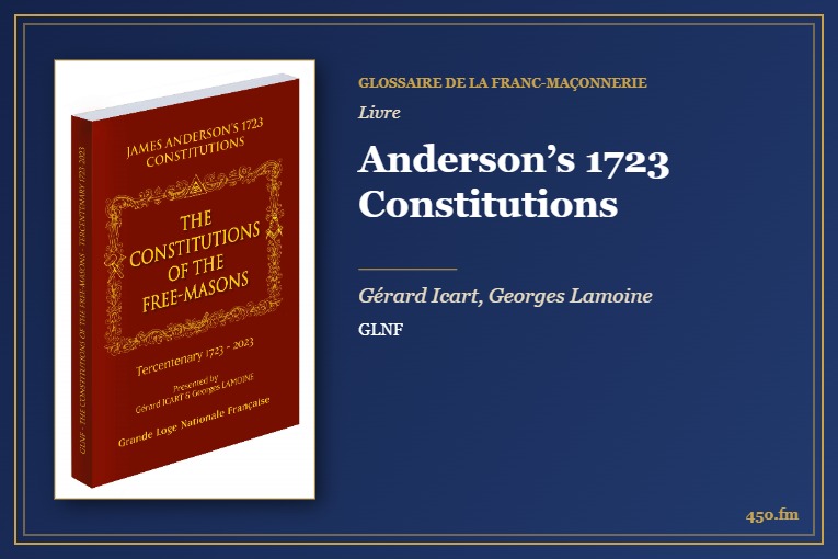 Anderson’s 1723 Constitutions (Livre) – Glossaire de la franc-maçonnerie 450.fm