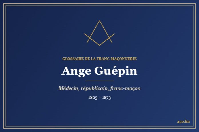 Ange Guépin (Personnalité) – Glossaire de la franc-maçonnerie 450.fm