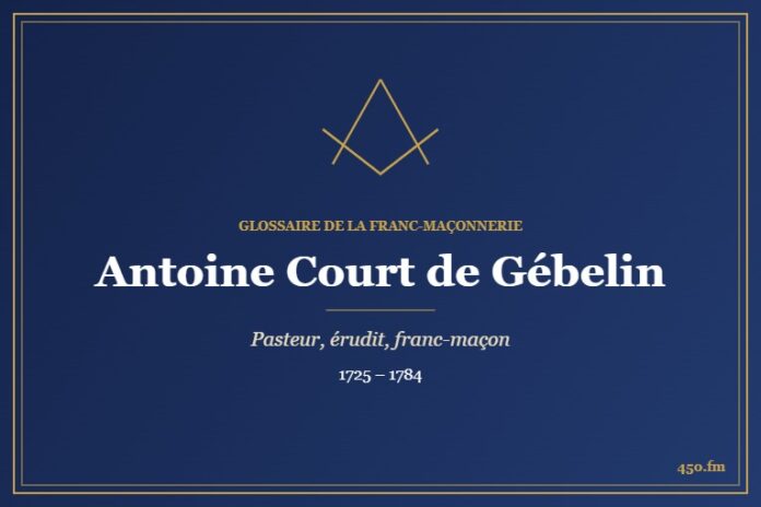 Antoine Court de Gébelin (Personnalité) – Glossaire de la franc-maçonnerie 450.fm