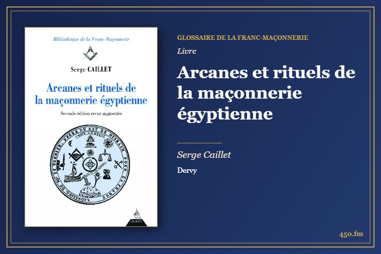 Arcanes et rituels de la maçonnerie égyptienne (Livre) – Glossaire de la franc-maçonnerie 450.fm