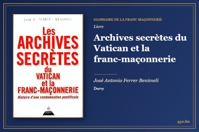 Archives secrètes du Vatican et la franc-maçonnerie (Livre) – Glossaire de la franc-maçonnerie 450.fm