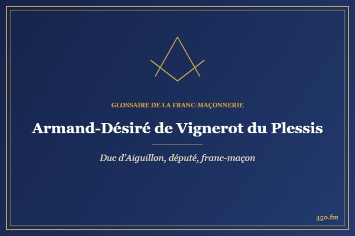 Armand-Désiré de Vignerot du Plessis (Personnalité) – Glossaire de la franc-maçonnerie 450.fm