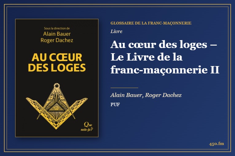 Au cœur des loges – Le Livre de la franc-maçonnerie II (Livre) – Glossaire de la franc-maçonnerie 450.fm