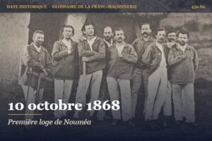 Autorisation de la loge L’Union calédonienne à Nouméa, 10 octobre 1868 – date historique de la franc-maçonnerie – 450.fm