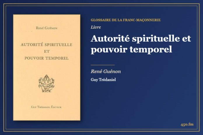 Autorité spirituelle et pouvoir temporel (Livre) – Glossaire de la franc-maçonnerie 450.fm