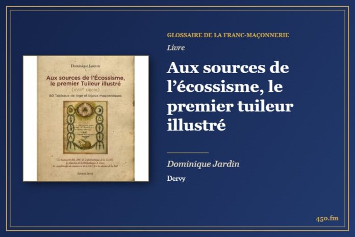 Aux sources de l’écossisme, le premier tuileur illustré (Livre) – Glossaire de la franc-maçonnerie 450.fm