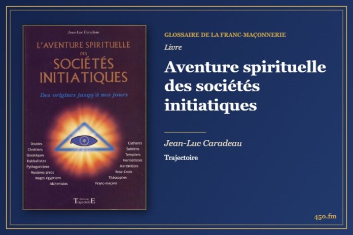 Aventure spirituelle des sociétés initiatiques (Livre) – Glossaire de la franc-maçonnerie 450.fm