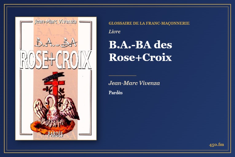 B.A.-BA des Rose+Croix (Livre) – Glossaire de la franc-maçonnerie 450.fm