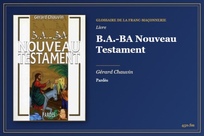B.A.-BA Nouveau Testament (Livre) – Glossaire de la franc-maçonnerie 450.fm