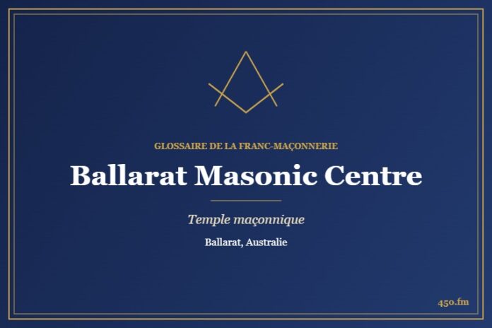 Ballarat Masonic Centre – temple maçonnique – Glossaire de la franc-maçonnerie 450.fm